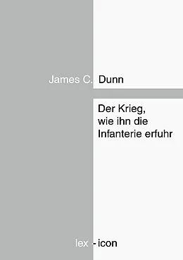 E-Book (epub) Der Krieg, wie ihn die Infanterie erfuhr von James C. Dunn
