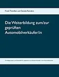 E-Book (epub) Die Weiterbildung zum/zur geprüften Automobilverkäufer/in von Frank Thönißen, Daniela Reinders