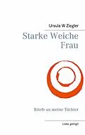 E-Book (epub) Starke Weiche Frau von Ursula W. Ziegler