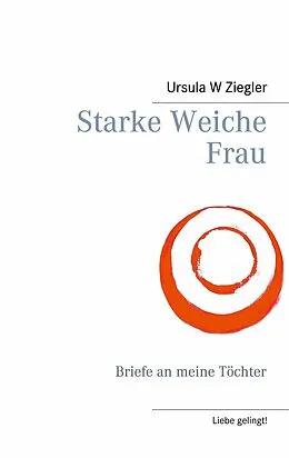 E-Book (epub) Starke Weiche Frau von Ursula W. Ziegler