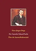 E-Book (epub) Der Sammler Eduard Fuchs von Hans-Jürgen Döpp