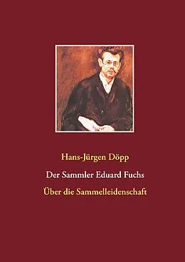 E-Book (epub) Der Sammler Eduard Fuchs von Hans-Jürgen Döpp