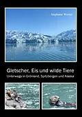 E-Book (epub) Gletscher, Eis und wilde Tiere von Stephanie Werner