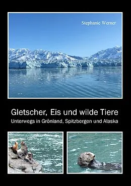 E-Book (epub) Gletscher, Eis und wilde Tiere von Stephanie Werner