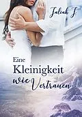 E-Book (epub) Eine Kleinigkeit wie Vertrauen von Jaliah J.