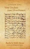 E-Book (epub) Vom Urschrei zum Urvertauen - Bachs h-Moll-Messe von Günter Jena