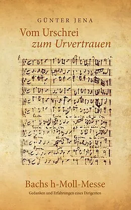 E-Book (epub) Vom Urschrei zum Urvertauen - Bachs h-Moll-Messe von Günter Jena