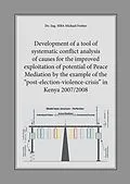 E-Book (pdf) Development of a tool of systematic conflict analysis of causes for the improved exploitation of potential of Peace Mediation by the example of the "post-election-violence-crisis" in Kenya 2007/2008 von Michael Fretter