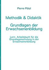 E-Book (epub) Methodik & Didaktik - Grundlagen der Erwachsenenbildung von Pierre Pötzl