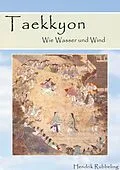 E-Book (epub) Taekkyon - Wie Wasser und Wind von Hendrik Rubbeling