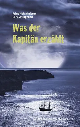 E-Book (epub) Was der Kapitän erzählt von Friedrich Meister, Lilly Willigerod