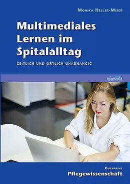E-Book (epub) Multimediales Lernen im Spitalalltag von Monika Heller-Meier