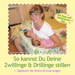 E-Book (epub) So kannst Du Deine Zwillinge und Drillinge stillen von Inga Sarrazin, Gisela Otto