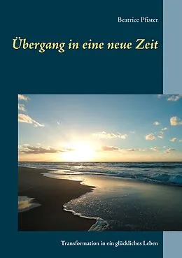 E-Book (epub) Übergang in eine neue Zeit von Beatrice Pfister