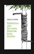 E-Book (epub) Holzfischen oder Das letzte Hemd hat keine Streifen von Gerald Huber