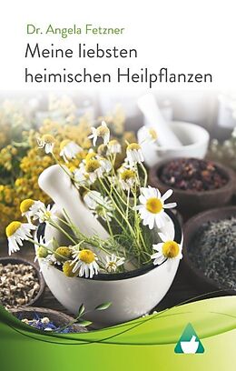 Fester Einband Meine liebsten heimischen Heilpflanzen von Angela Fetzner