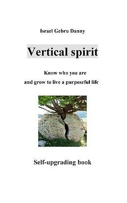 Couverture cartonnée Vertical Spirit: Know who your are and grow to life a purposeful live de Israel Danny Gebru