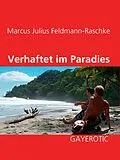 E-Book (epub) Verhaftet im Paradies von Marcus Julius Feldmann-Raschke