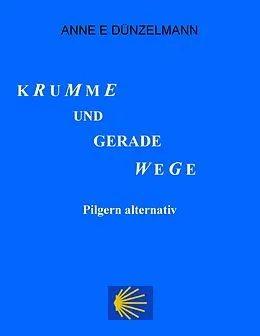 E-Book (epub) Krumme und gerade Wege von Anne E. Dünzelmann