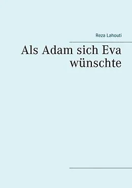 E-Book (epub) Als Adam sich Eva wünschte von Reza Lahouti