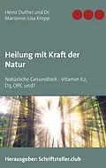 E-Book (epub) Heilung mit Kraft der Natur von Heinz Duthel, Marianne-Lisa Kropp