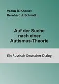E-Book (epub) Auf der Suche nach einer Autismus-Theorie von Vadim B. Khoziev, Bernhard J. Schmidt