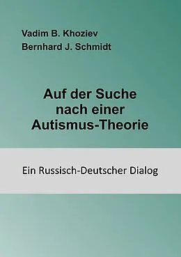 E-Book (epub) Auf der Suche nach einer Autismus-Theorie von Vadim B. Khoziev, Bernhard J. Schmidt