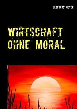 E-Book (epub) Wirtschaft ohne Moral von Ekkehard Meyer