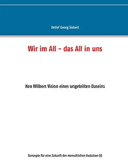 E-Book (epub) Wir im All - das All in uns von Detlef Georg Siebert