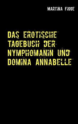 E-Book (epub) Das erotische Tagebuch der Nymphomanin und Domina Annabelle von Martina Figge