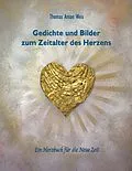 E-Book (epub) Gedichte und Bilder zum Zeitalter des Herzens von Thomas Anton Weis