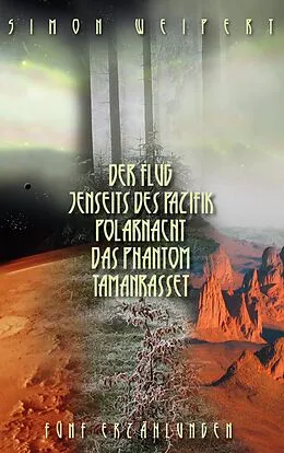 E-Book (epub) Der Flug - Jenseits des Pazifik - Polarnacht - Das Phantom - Tamanrasset von Simon Weipert
