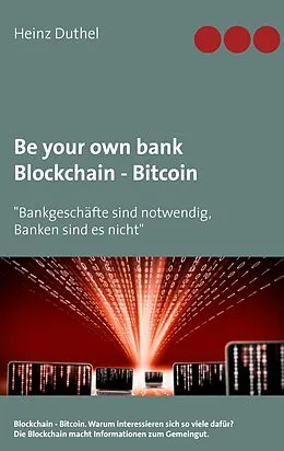 E-Book (epub) Be your own bank - Blockchain - Bitcoin von Heinz Duthel