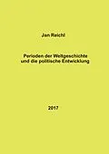 E-Book (epub) Perioden der Weltgeschichte und die politische Entwicklung von Jan Reichl