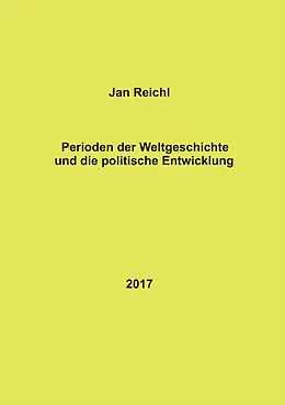 E-Book (epub) Perioden der Weltgeschichte und die politische Entwicklung von Jan Reichl