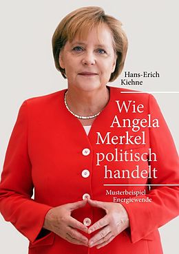 E-Book (epub) Wie Angela Merkel politisch handelt von Hans-Erich Kiehne