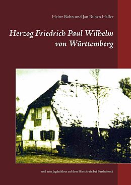 E-Book (epub) Herzog Friedrich Paul Wilhelm von Württemberg von Heinz Bohn, Jan Ruben Haller