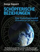 E-Book (epub) Schöpferische Beziehungen. Die Bedeutung der Sternzeichen für das Gelingen von Partnerschaften im Privat- und Geschäftsleben von Sonja Sippert