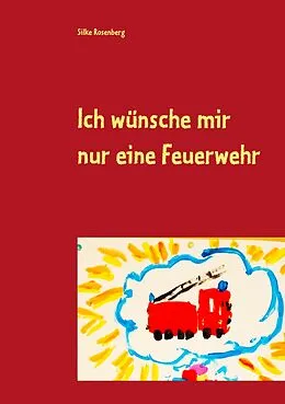 E-Book (epub) Ich wünsche mir nur eine Feuerwehr von Silke Rosenberg