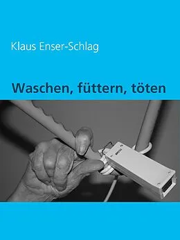 E-Book (epub) Waschen, füttern, töten von Klaus Enser-Schlag