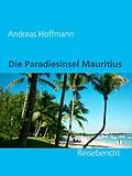 E-Book (epub) Die Paradiesinsel Mauritius von Andreas Hoffmann