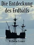E-Book (epub) Die Entdeckung des Erdballs von Wilhelm Cremer