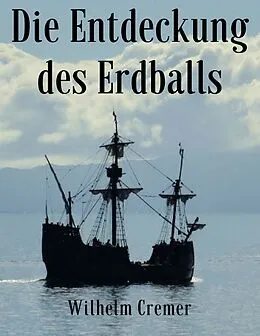 E-Book (epub) Die Entdeckung des Erdballs von Wilhelm Cremer