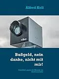 E-Book (epub) Bußgeld, nein danke, nicht mit mir! von Alfred Koll