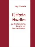 E-Book (epub) Fünfzehn Novellen von Horst Harnischfeger, Luigi Pirandello