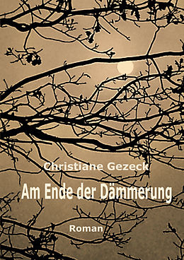E-Book (epub) Am Ende der Dämmerung von Christiane Gezeck