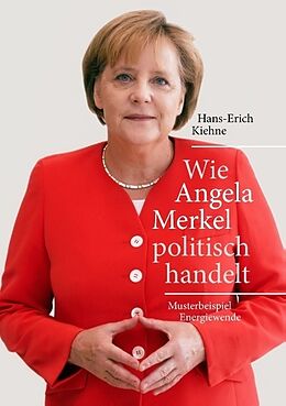 Kartonierter Einband Wie Angela Merkel politisch handelt von Hans-Erich Kiehne
