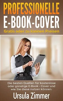 E-Book (epub) Professionelle E-Book-Cover: gratis oder zu kleinen Preisen von Ursula Zimmer