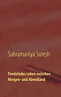 E-Book (epub) Pendelndes Leben zwischen Morgen- und Abendland von Subramaniya Suresh