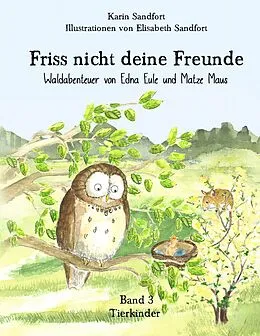 E-Book (epub) Friss nicht deine Freunde - Tierkinder von Karin Sandfort, Elisabeth Sandfort